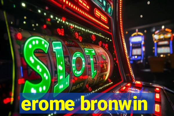 erome bronwin